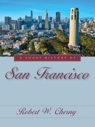 Title: A Short History of San Francisco, Author: Robert W. Cherny