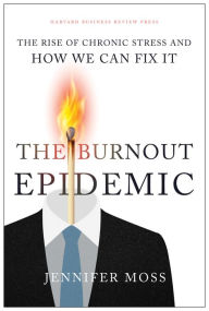 Title: The Burnout Epidemic: The Rise of Chronic Stress and How We Can Fix It, Author: Jennifer Moss