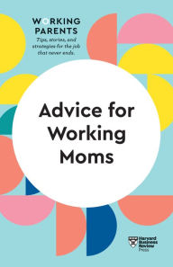 Title: Advice for Working Moms (HBR Working Parents Series), Author: Harvard Business Review