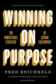 Title: Winning on Purpose: The Unbeatable Strategy of Loving Customers, Author: Fred Reichheld