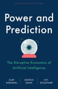 Title: Power and Prediction: The Disruptive Economics of Artificial Intelligence, Author: Ajay Agrawal