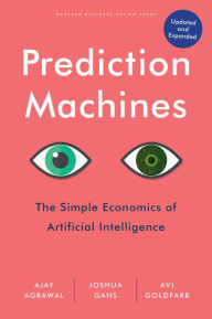 Title: Prediction Machines, Updated and Expanded: The Simple Economics of Artificial Intelligence, Author: Ajay Agrawal