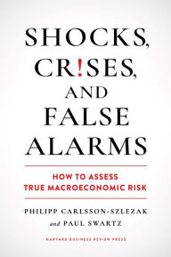 Title: Shocks, Crises, and False Alarms: How to Assess True Macroeconomic Risk, Author: Philipp Carlsson-Szlezak