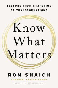 Title: Know What Matters: Lessons from a Lifetime of Transformations, Author: Ron Shaich