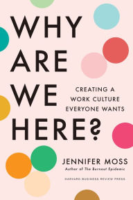 Title: Why Are We Here?: Creating a Work Culture Everyone Wants, Author: Jennifer Moss