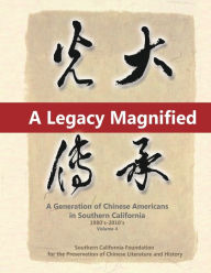 Title: A Legacy Magnified: A Generation of Chinese Americans in Southern California (1980's 2010's): Vol 4, Author: May Chen