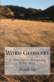 Title: Word Glossary: A Tentative Database Pilot Run, Author: Frank Sit