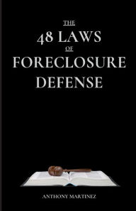 Title: The 48 Laws of Foreclosure Defense, Author: Anthony Martinez