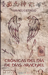 Title: CRONICAS DEL DIA DE DIAS: ARATHIEL:, Author: Israel Cedillo