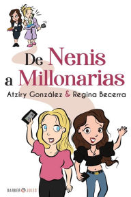 Title: DE NENIS A MILLONARIAS, Author: REGINA BECERRA