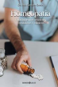 Title: Homeopatï¿½a: Fundamentos teï¿½ricos, cientï¿½ficos y clï¿½nicos, Author: Raïl Gïndara Garcïa