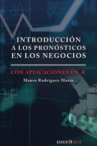 Title: Introducciï¿½n a los pronï¿½sticos en los negocios.: Con aplicaciones en R, Author: Mauro Rodrïguez Marïn