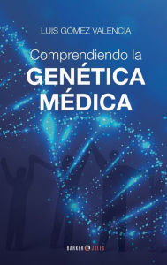 Title: Comprendiendo la GENï¿½TICA Mï¿½DICA, Author: LUIS GïMEZ VALENCIA