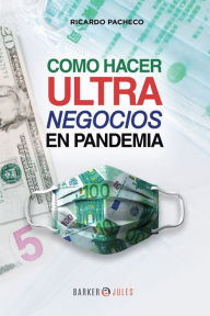 Title: Como hacer ultra negocios en pandemia, Author: Ricardo Pacheco