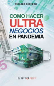 Title: Como hacer ultra negocios en pandemia, Author: Ricardo Pacheco