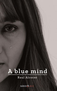 Title: A blue mind, Author: Raïl Alcocer