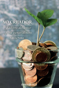 Title: YO CREADOR: El libro del amor para ganar dinero, Author: Valeria Nïïez