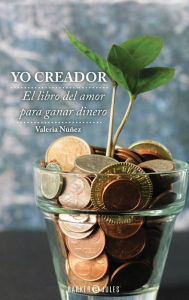 Title: YO CREADOR: El libro del amor para ganar dinero, Author: Valeria Nïïez