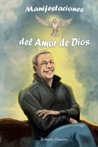 Title: Manifestaciones del Amor de Dios, Author: Roberto Fuentes