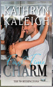 Title: First Time Charm: Sexy Billionaire Romance, Author: Kathryn Kaleigh