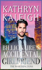 Title: Billionaire's Accidental Girlfriend, Author: Kathryn Kaleigh