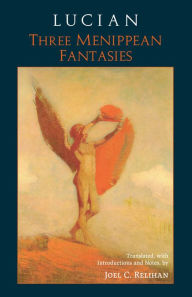 Title: Lucian: Three Menippean Fantasies, Author: Lucian