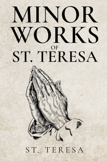 Minor Works Of St Teresa By St Teresa Of Avila Paperback Barnes And Noble®