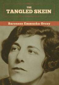 Title: The Tangled Skein, Author: Baroness Emmuska Orczy