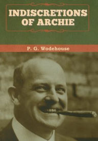 Title: Indiscretions of Archie, Author: P. G. Wodehouse