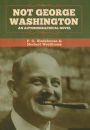 Not George Washington: An Autobiographical Novel