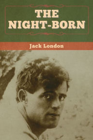 Title: The Night-Born, Author: Jack London