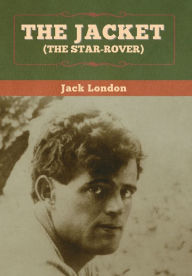 Title: The Jacket (The Star-Rover), Author: Jack London