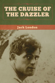 Title: The Cruise of the Dazzler, Author: Jack London