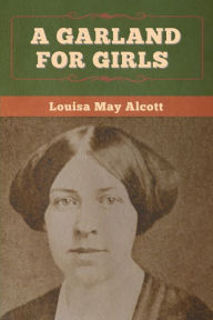 Title: A Garland for Girls, Author: Louisa May Alcott