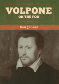 Title: Volpone; Or The Fox, Author: Ben Jonson
