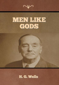 Title: Men Like Gods, Author: H. G. Wells