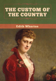 Title: The Custom of the Country, Author: Edith Wharton