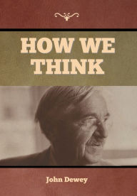 Title: How We Think, Author: John Dewey