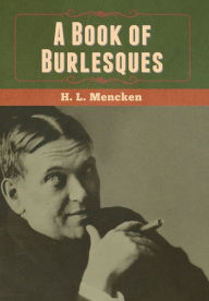 Title: A Book of Burlesques, Author: H L Mencken