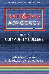Title: Queer & Trans Advocacy in the Community College, Author: Joshua Moon Johnson