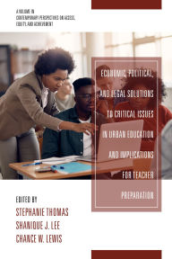 Title: Economic, Political and Legal Solutions to Critical Issues in Urban Education and Implications for Teacher Preparation, Author: Stephanie Thomas