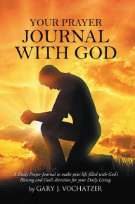 Title: Your Prayer Journal with God, Author: Gary J. Vochatzer