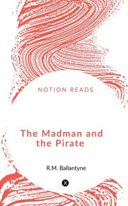 Title: The Madman and the Pirate, Author: R.M. Ballantyne