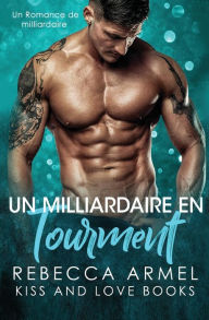 Title: Un Milliardaire en Tourment: Un Romance de Milliardaire, Author: Camile Deneuve
