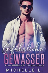 Title: Gefährliche Gewässer: Eine Milliardär Liebesroman, Author: Michelle L.