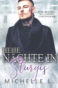 Title: Heiße Nächte in Sturgis: Eine Bad Boy Milliardär Liebesroman, Author: Michelle L