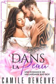Title: Dans la peau: Une Romance de Milliardaire Bad Boy, Author: Camile Deneuve