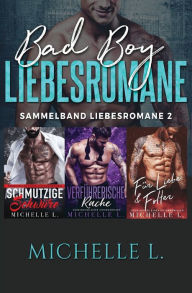 Title: Bad Boy Liebesromane: Sammelband Liebesromane 2, Author: Michelle L