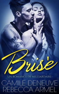 Title: Brisé: Un Romance de milliardaire, Author: Camile Deneuve