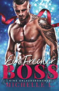 Title: Ein Frecher Boss: Ein weihnachtlicher Liebesroman (Jahreszeit des Verlangens 2), Author: Michelle L